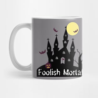 Foolish Mortals Mug